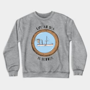 Life at sea is better Vintage boat design Crewneck Sweatshirt